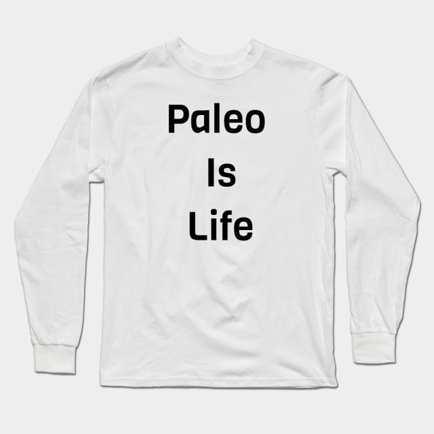 Paleo Is Life Long Sleeve T-Shirt by Jitesh Kundra